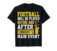 Football Will Be Played Before and After - Saxophone Gifts T-Shirt