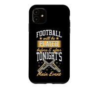 Football Will Be Played Before And After Tonight Main Event Case for iPhone 11