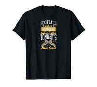 Football Will Be Played Before and After Tonight Main Event T-Shirt