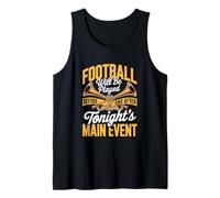 Football Will Be Played Before and After Tonights Main Event Tank Top
