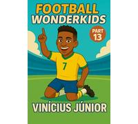 FOOTBALL WONDERKIDS: Vinicius Junior (Part 13): The Inspiring Soccer Journey for Young Fans (FOOTBALL WONDERKIDS - The Inspiring Soccer Journey for Young Fans)