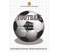 FOOTBALL Word Search For Adults, Seniors & Teens Large Print Edition: A hat trick of Formats: 3,000 Football-Related Words Sorted Randomly, Alphabetically, and by Word Length (PuzzTown Originals)
