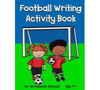 Football Writing Activity Book: Workbook for 4-7 Year Olds (Activity Books for 3-7 Year Olds)