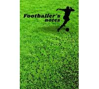 Footballer's notes: A notebook for a football player where we will record training sessions, matches, results, goals, assists, opponents, moments, and analysis
