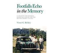 Footfalls Echo in the Memory: A Life with the Colonial Education Service and the British Council in Asia