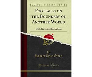 Footfalls on the Boundary of Another World: With Narrative Illustrations (Classic Reprint)