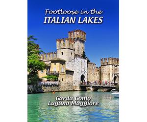 Footloose in the Italian Lakes - Garda Como Lugano Maggiore
