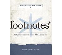 Footnotes - Women's Bible Study Participant Workbook with Leader Helps: Major Lessons from Minor Bible Characters
