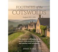 FOOTPATHS OF THE COTSWOLDS(ENGLAND) 2025-2026: THE ESSENTIAL WALKING GUIDE TO SCENIC TRAILS, STORYBOOK VILLAGES, AND TIMELESS RURAL ADVENTURES