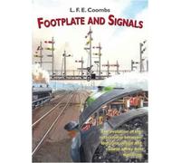 Footplate and Signals : The Evolution of the Relationship Between Footplate Design and Operation and Railway Safety and Signalling