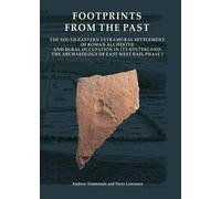 Footprints from the Past: The South-eastern Extramural Settlement of Roman Alchester and Rural Occupation in its Hinterland: The Archaeology of East ... Phase 1: 28 (Oxford Archaeology Monograph)