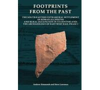 Footprints from the Past: The South-eastern Extramural Settlement of Roman Alchester and Rural Occupation in its Hinterland: The Archaeology of East ... Phase 1: 28 (Oxford Archaeology Monograph)