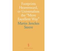 Footprints Heavenward, or Universalism the "More Excellent Way"