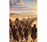 Footprints in the Wilderness: The Children of Israel's Journey from Egypt to the Promised Land-An Exposition of Three Great Books of the Bible