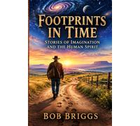 FOOTPRINTS IN TIME: STORIES OF IMAGINATION AND THE HUMAN SPIRIT