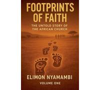 Footprints of Faith: The Untold Story of the African Church (Volume One)