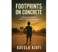 Footprints On Concrete: The Story of a Barefoot Dreamer Who Refused to Quit