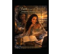 Footprints Through the Fire: A Woman's Journey of Faith, Healing, and Finding God's Presence: Overcoming Anxiety, Motherhood, Financial Fear, and Self-Doubt Through Faith, Clinical Wisdom, and Grace