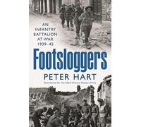 Footsloggers: An Infantry Battalion at War, 1939-45