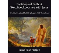 Footsteps of Faith: A Sketchbook Journey with Jesus: A Guided Devotional for Kids to Explore Faith Through Art