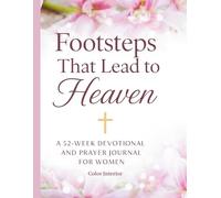 Footsteps That Lead to Heaven: A 52 Week Devotional and Prayer Journal for Women