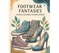Footwear Fantasies: An Adult Zentangle Coloring Journey | For Relaxation & Stress Relief