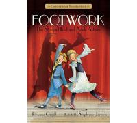 Footwork: The Story of Fred and Adele Astaire: Candlewick Biographies