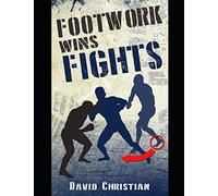 Footwork Wins Fights: The Footwork of Boxing, Kickboxing, Martial Arts & MMA (Win Fights Series)