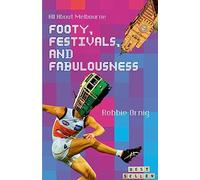 Footy, Festivals, and Fabulousness: All About Melbourne