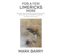 FOR A FEW LIMERICKS MORE: Another One-Hundred Cultural Miscreants And Historically Flexible Characters (Left Luggage Poetry)
