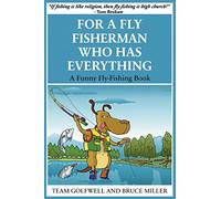 For a Fly Fisherman Who Has Everything: A Funny Fly Fishing Book: 10 (For People Who Have Everything)