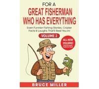 For a Great Fisherman Who Has Everything - Volume 2: Even Funnier Fishing Stories, Crazier Facts & Laughs That'll Reel You In! (2)
