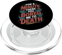For A Minute There You Bored Me To Death Attitude - PopSockets PopGrip for MagSafe
