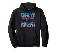 For A Minute There You Bored Me To Death Attitude - Pullover Hoodie