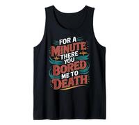 for A Minute There You Bored Me to Death Attitude - Tank Top