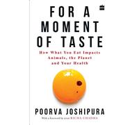 For A Moment Of Taste: How What You Eat Impacts Animals, The Planet And Your Health