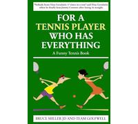 For a Tennis Player Who Has Everything: A Funny Tennis Book (For People Who Have Everything Series Gift Books)