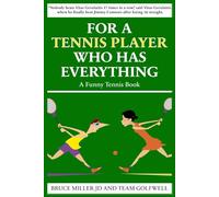 For a Tennis Player Who Has Everything: A Funny Tennis Book (For People Who Have Everything Series Gift Books)