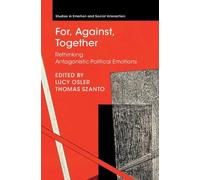 For, Against, Together: Rethinking Antagonistic Political Emotions (Studies in Emotion and Social Interaction)