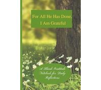 For All He Has Done, I Am Grateful: A Blank Gratitude Notebook for Daily Reflections