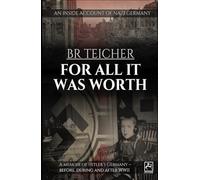 For All It Was Worth: A Memoir of Hitler's Germany - Before, During and After WWII (20th Century Memoirs)