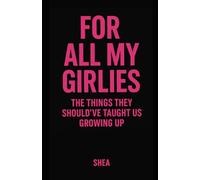 For All My Girlies: The Things They Should’ve Taught Us Growing Up