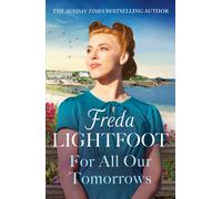 For All Our Tomorrows : A WWII saga of sisterhood and friendship