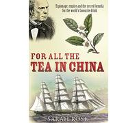 For All the Tea in China: Espionage, Empire and the Secret Formula for the World's Favourite Drink