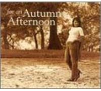 For An Autumn Afternoon - for an Autumn Afternoon