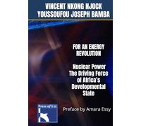 FOR AN ENERGY REVOLUTION: Nuclear Power, The Driving Force of Africa’s Developmental State: Preface by Amara Essy