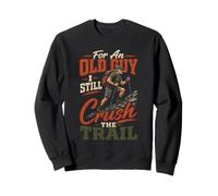 For An Old Guy I Still Crush The Trail Hiker Gift Vintage Sweatshirt