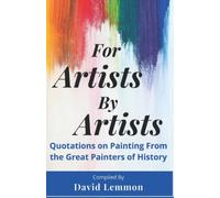 For Artists By Artists: Quotations On Painting From The Great Painters Of History