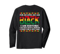 for as Long as I am Black I am Historic (On Back) Long Sleeve T-Shirt