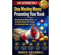 FOR AUTHORS ONLY: Stop Wasting Money Promoting Your Book: Why Most Book Marketing Fails-and the Simple System That Actually Gets Downloads, Readers, and Sales
